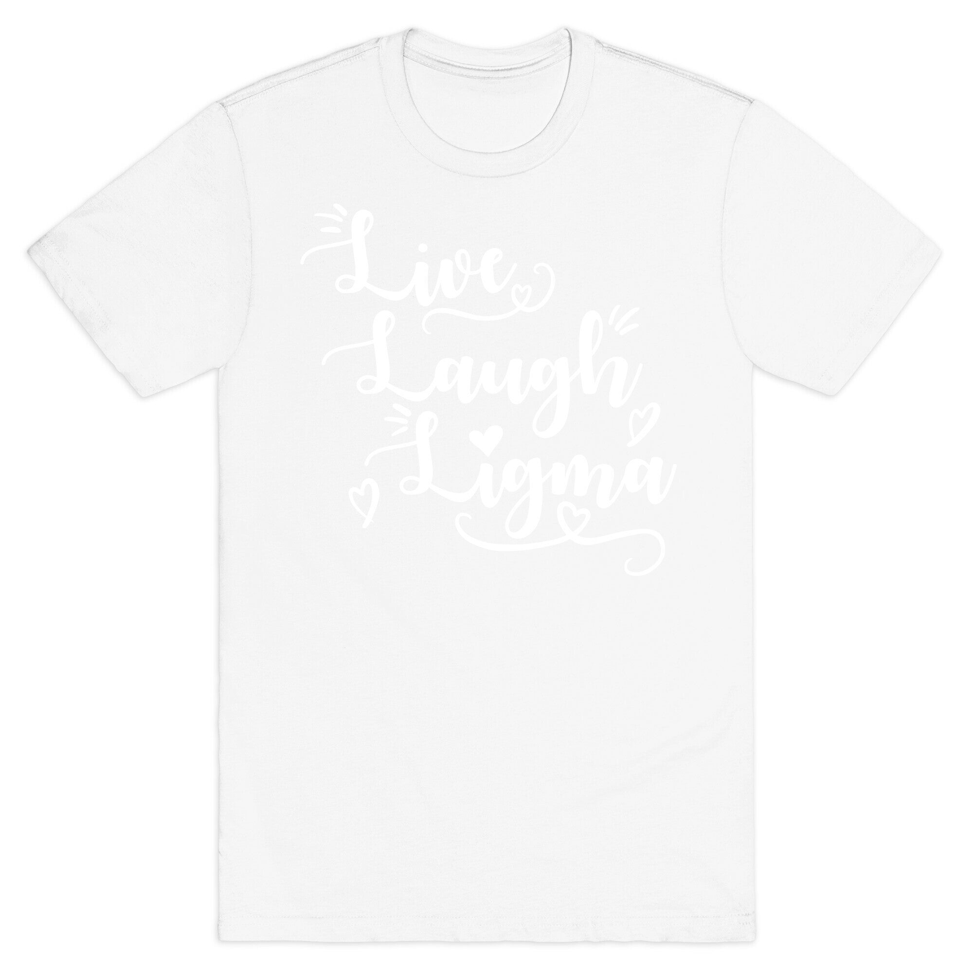 Live Laugh Ligma T-Shirt